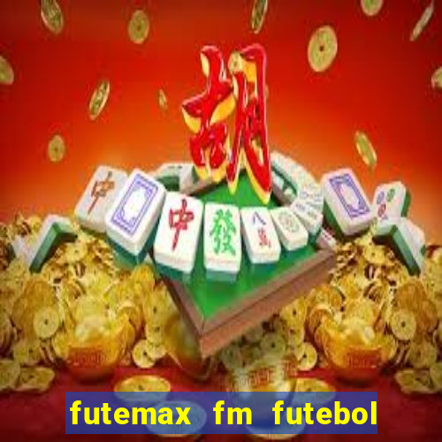 futemax fm futebol ao vivo